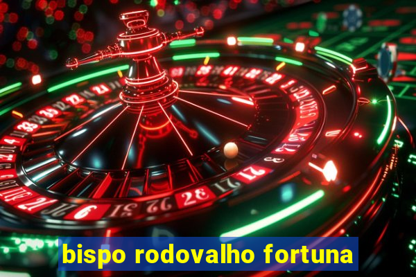 bispo rodovalho fortuna